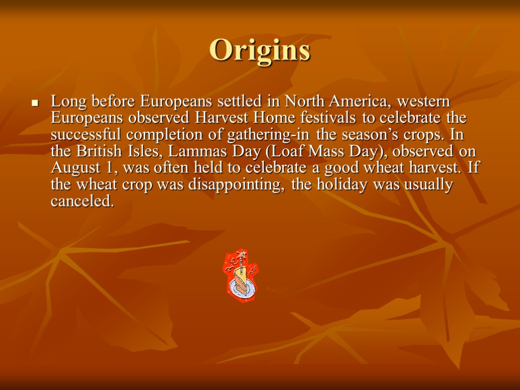Origins Long before Europeans settled in North America, western Europeans observed Harvest Home festivals